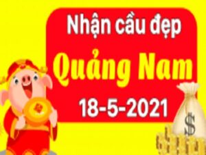 Phân tích XSQNM 18/5/2021 – Phân tích xổ số Quảng Nam hôm nay thứ 3