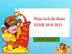 Phân tích dự đoán SXMB 20/8/2021 hôm nay