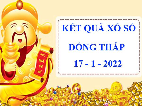Phân tích kết quả sổ xố Đồng Tháp 17/1/2022 thứ 2