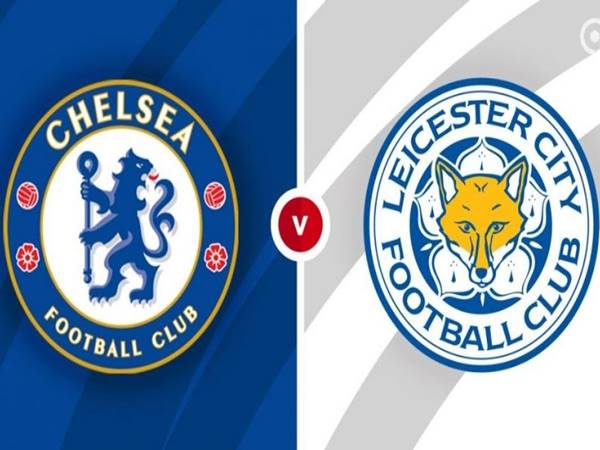 Soi kèo Châu Á Chelsea vs Leicester City vào 2h00 ngày 20/5