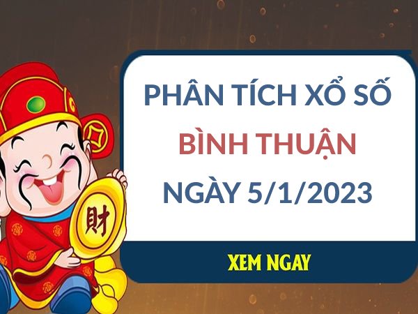 Phân tích xổ số Bình Thuận ngày 5/1/2023 thứ 5 hôm nay