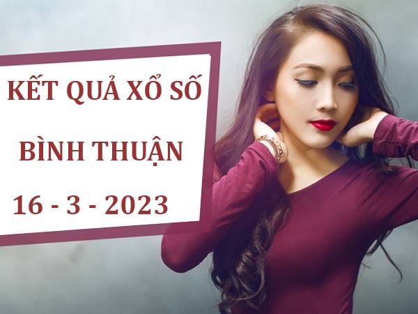 Phân tích kết quả xổ số Bình Thuận ngày 16/3/2023 siêu chuẩn xác