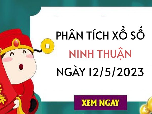 Phân tích xổ số Ninh Thuận ngày 12/5/2023 thứ 6 hôm nay