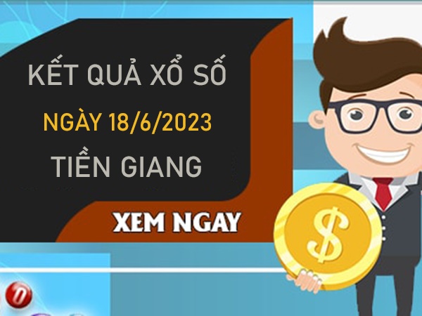 Phân tích XSTG 18/6/2023 chốt bạch thủ VIP đài Tiền Giang