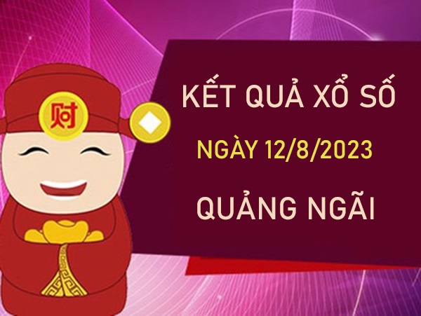 Phân tích XSQNG 12/8/2023 soi cầu số đẹp Quảng Ngãi