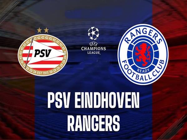 Nhận định trận PSV vs Rangers, 2h00 ngày 31/8/2023