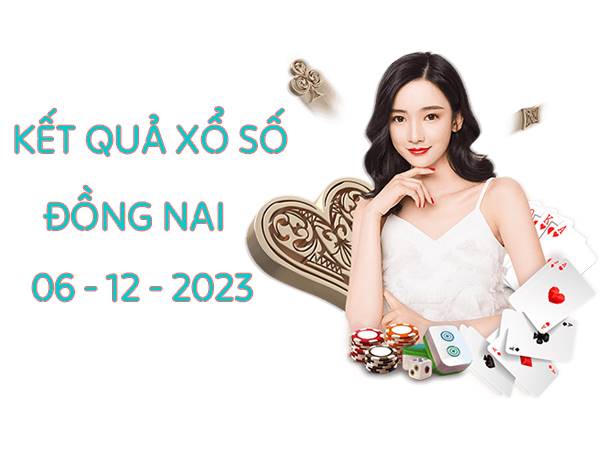 Phân tích KQXS Đồng Nai ngày 6/12/2023 soi cầu lô đẹp thứ 4