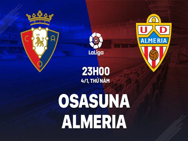 Soi kèo trận Osasuna vs Almeria, 23h00 ngày 4/1/2024